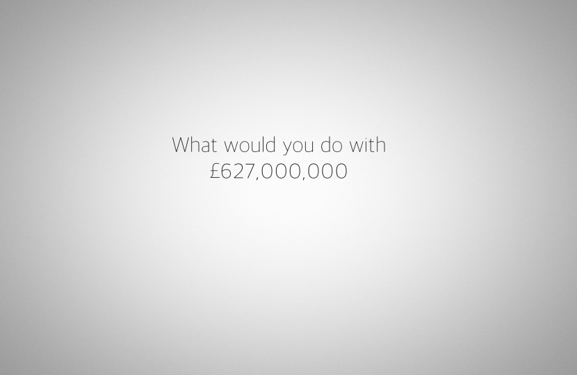 What would you do with £627 million?