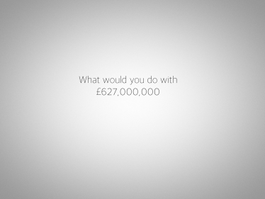 What would you do with £627 million?